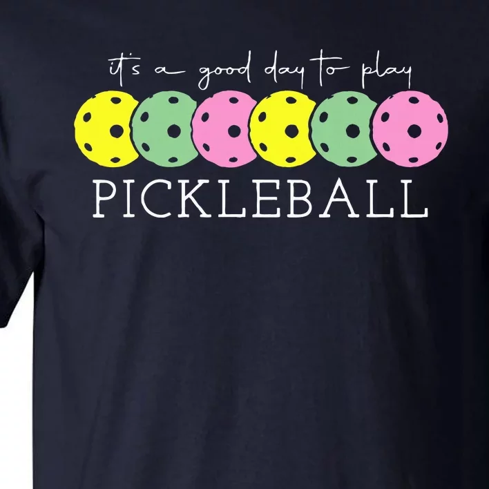 ItS A Good Days To Play Pickleball Dink Player Pickleball Tall T-Shirt