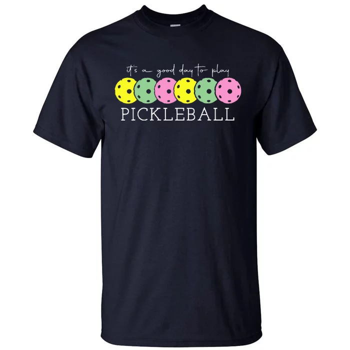 ItS A Good Days To Play Pickleball Dink Player Pickleball Tall T-Shirt