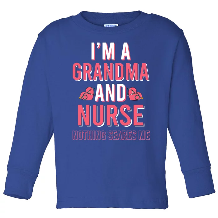 Im A Grandma And Nurse Nothing Scares Me Gift Toddler Long Sleeve Shirt