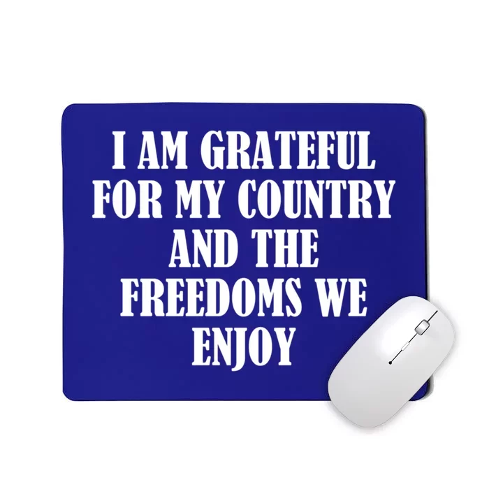 I Am Grateful For My Country And The Freedoms We Enjoy Gift Mousepad