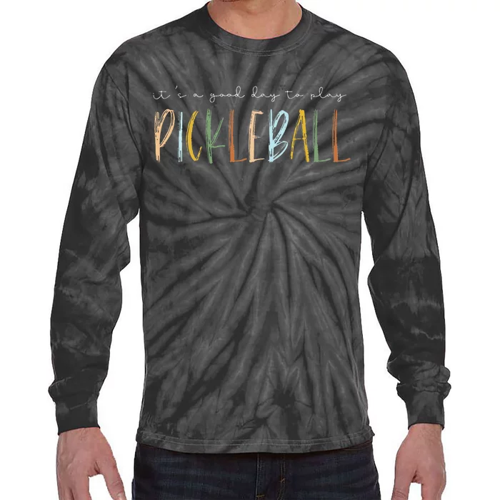 It's A Good Days To Play Pickleball Dink Player Pickleball Tie-Dye Long Sleeve Shirt