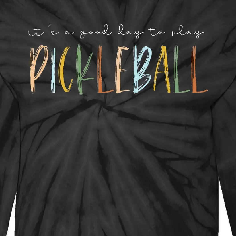 It's A Good Days To Play Pickleball Dink Player Pickleball Tie-Dye Long Sleeve Shirt