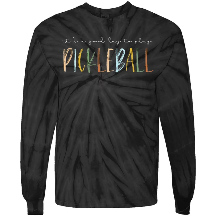 It's A Good Days To Play Pickleball Dink Player Pickleball Tie-Dye Long Sleeve Shirt