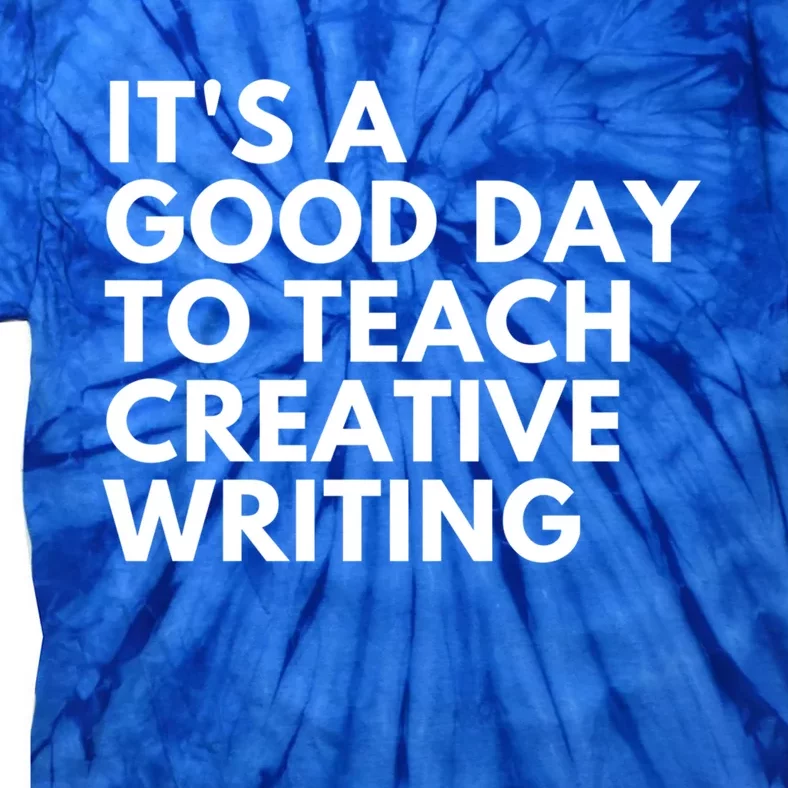 It's A Good Day To Teach Creative Writing Meaningful Gift Tie-Dye T-Shirt