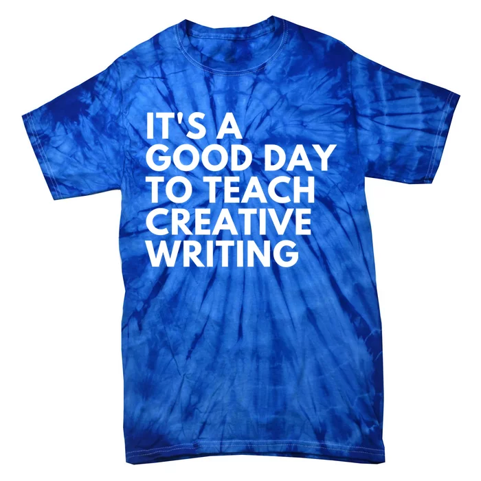 It's A Good Day To Teach Creative Writing Meaningful Gift Tie-Dye T-Shirt