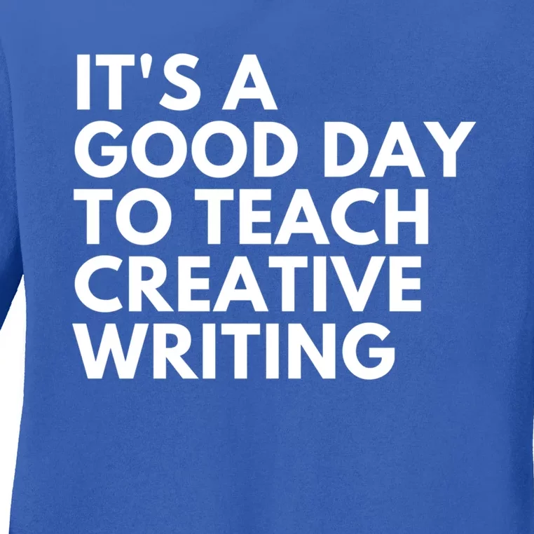 It's A Good Day To Teach Creative Writing Meaningful Gift Ladies Long Sleeve Shirt