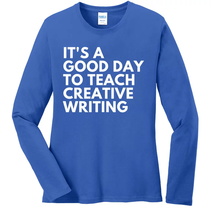 It's A Good Day To Teach Creative Writing Meaningful Gift Ladies Long Sleeve Shirt