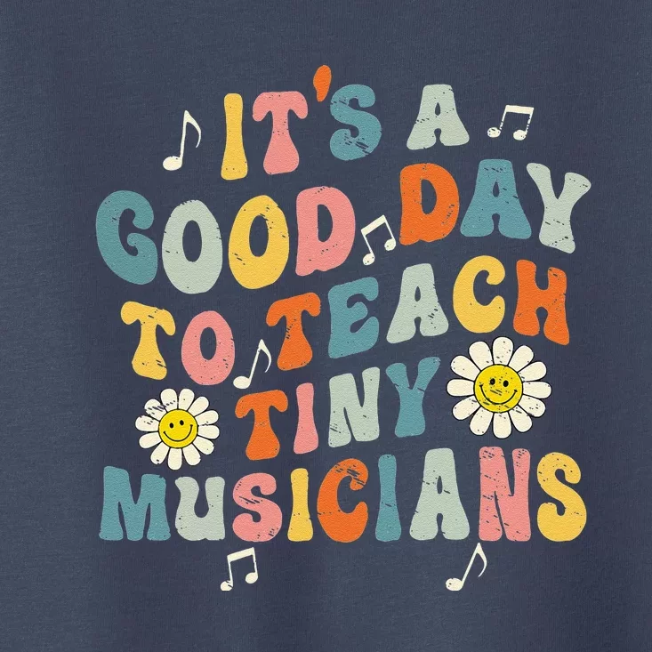 Its A Good Day To Teach Tiny Musicians Music Teacher Flower Toddler T-Shirt