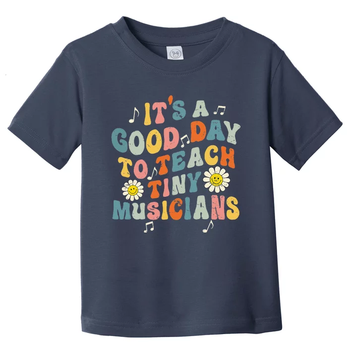 Its A Good Day To Teach Tiny Musicians Music Teacher Flower Toddler T-Shirt