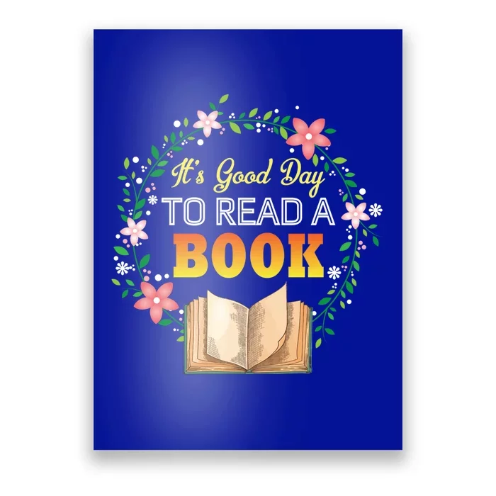 It's A Good Day To Read A Book Flowers Happy Book Lovers Day Gift Poster