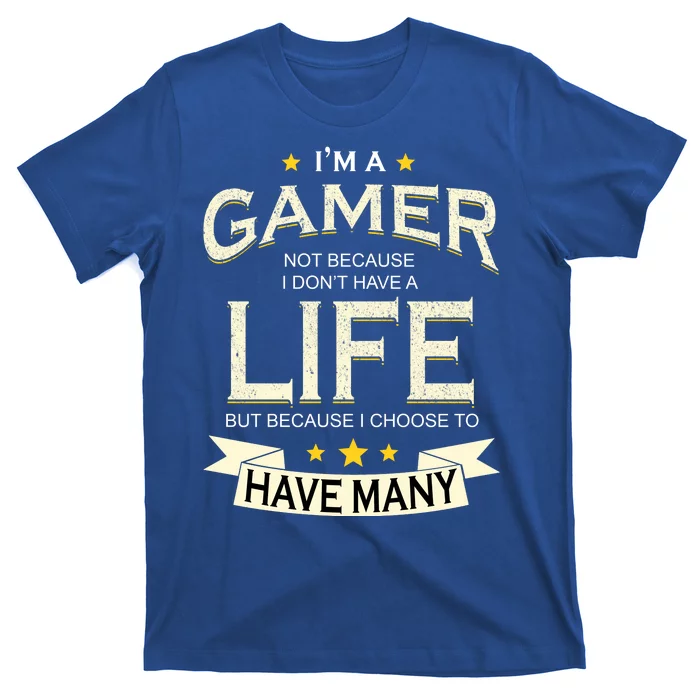 I'm A Gamer Not Because I Don't Have Life | Essential T-Shirt