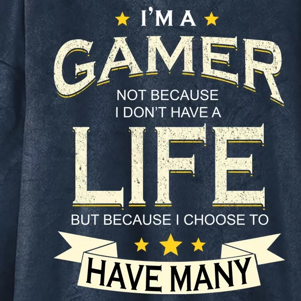 I'm A Gamer Not Because I Don't Have A Life But I Have Many Hooded Wearable Blanket