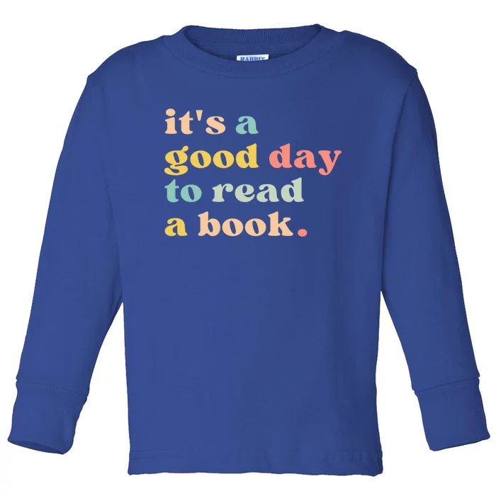 It's A Good Day To Read A Book Gift Toddler Long Sleeve Shirt