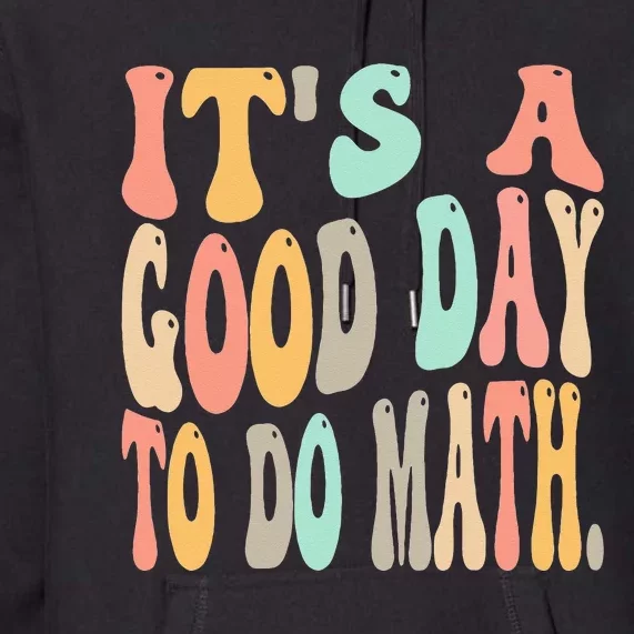 Its A Good Day To Do Math For Math Funny Math Teacher Premium Hoodie