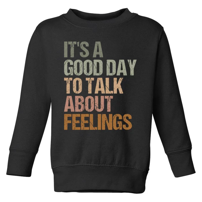 Its A Good Day To Talk About Feelings Funny Mental Health Awareness Toddler Sweatshirt