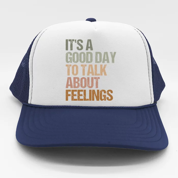 Its A Good Day To Talk About Feelings Funny Mental Health Awareness Trucker Hat