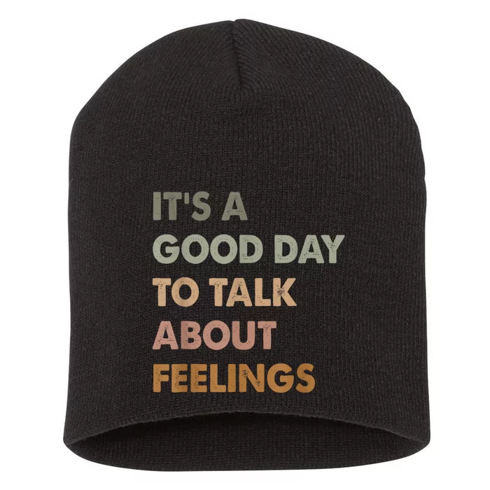 Its A Good Day To Talk About Feelings Funny Mental Health Awareness Short Acrylic Beanie