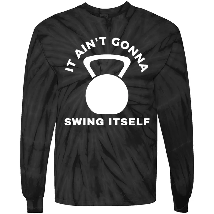 It AinT Gonna Swing Itself | Funny Kettlebell Workout Gym Tie-Dye Long Sleeve Shirt