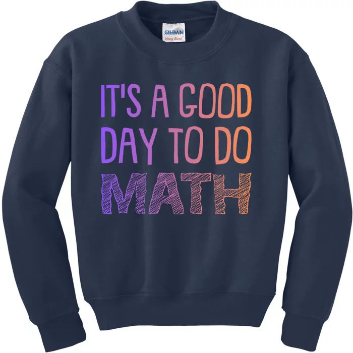 ItS A Good Day To Do Math Gift Kids Sweatshirt