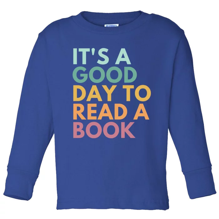 It's A Good Day To Read A Book Gift Toddler Long Sleeve Shirt