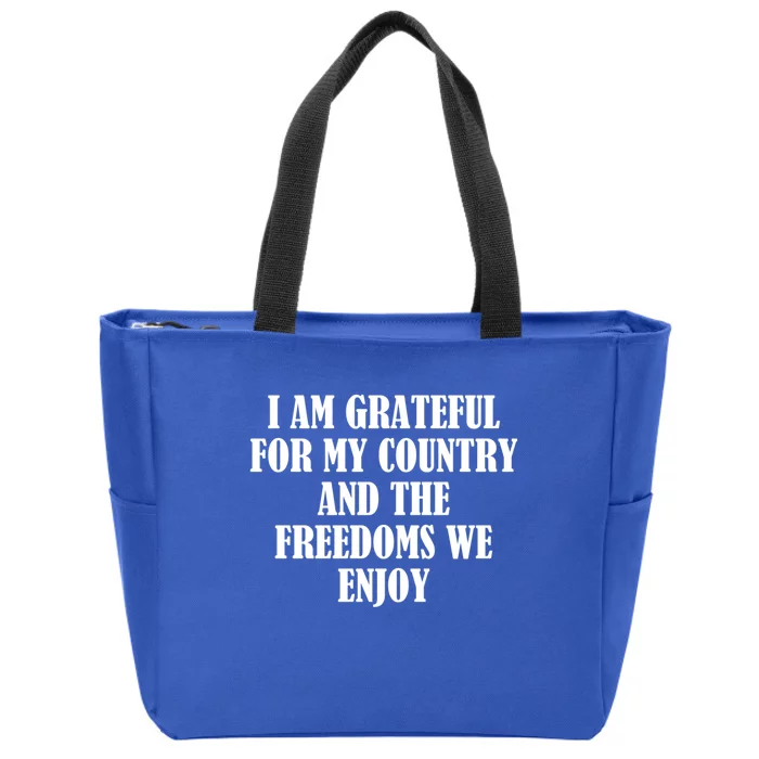 I Am Grateful For My Country And The Freedoms We Enjoy Great Gift Zip Tote Bag