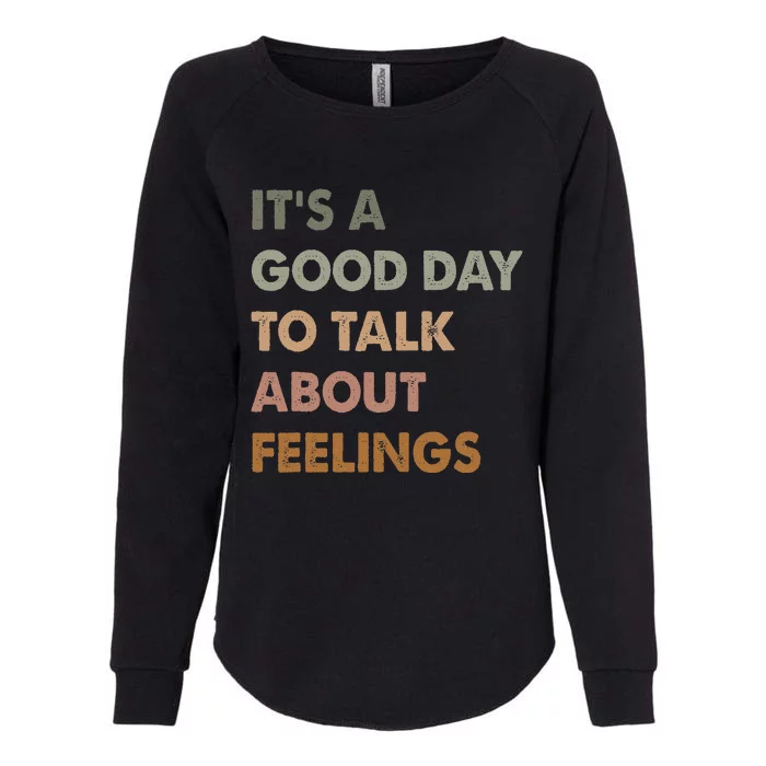 ItS A Good Day To Talk About Feelings Womens California Wash Sweatshirt