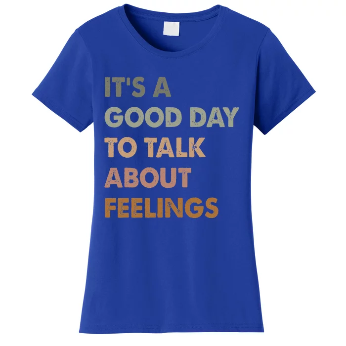 ItS A Good Day To Talk About Feelings Women's T-Shirt