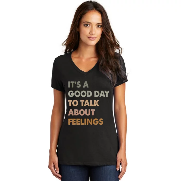 ItS A Good Day To Talk About Feelings Funny Mental Health Women's V-Neck T-Shirt