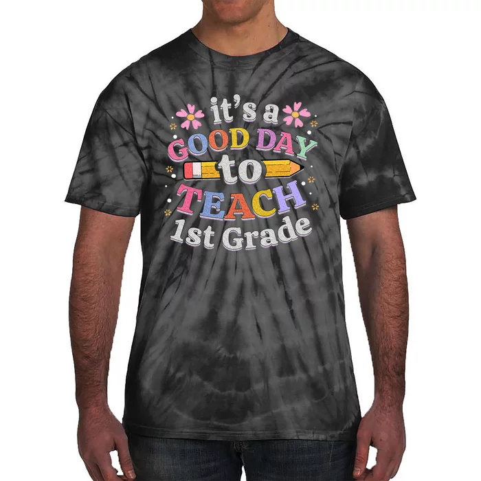 Its A Good Day To Teach 1st Grade First Grade Teacher Tie-Dye T-Shirt