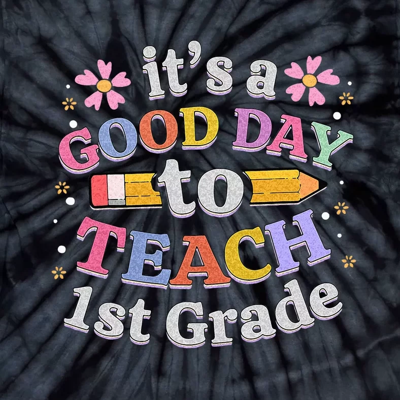 Its A Good Day To Teach 1st Grade First Grade Teacher Tie-Dye T-Shirt