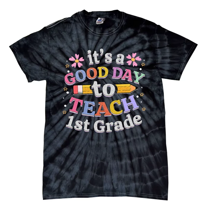 Its A Good Day To Teach 1st Grade First Grade Teacher Tie-Dye T-Shirt