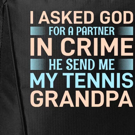 I Asked God For A Partner In Crime He Send Me My Tennis Grandpa City Backpack