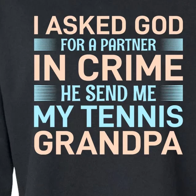 I Asked God For A Partner In Crime He Send Me My Tennis Grandpa Cropped Pullover Crew