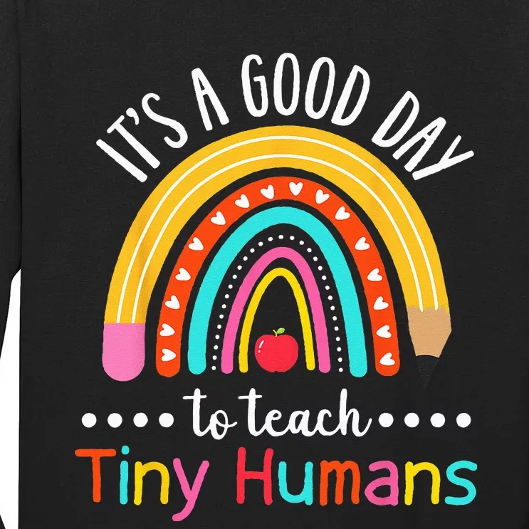 Its A Good Day To Teach Tiny Humans Funny Teacher Teaching Tall Long Sleeve T-Shirt