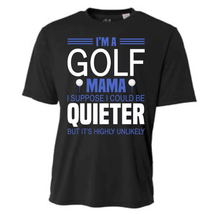 I'm A Golf Mama I Suppose I Could Be Quieter Cooling Performance Crew T-Shirt