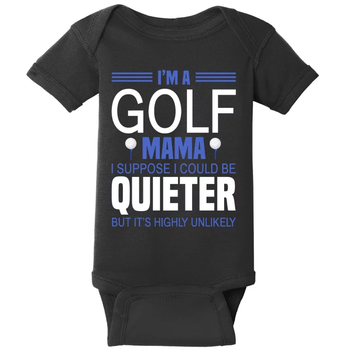 I'm A Golf Mama I Suppose I Could Be Quieter Baby Bodysuit