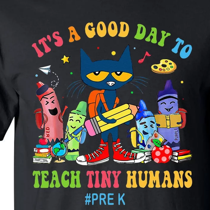 It's A Good Day To Teach Tiny Humans PreK Cat Teacher Lover Tall T-Shirt