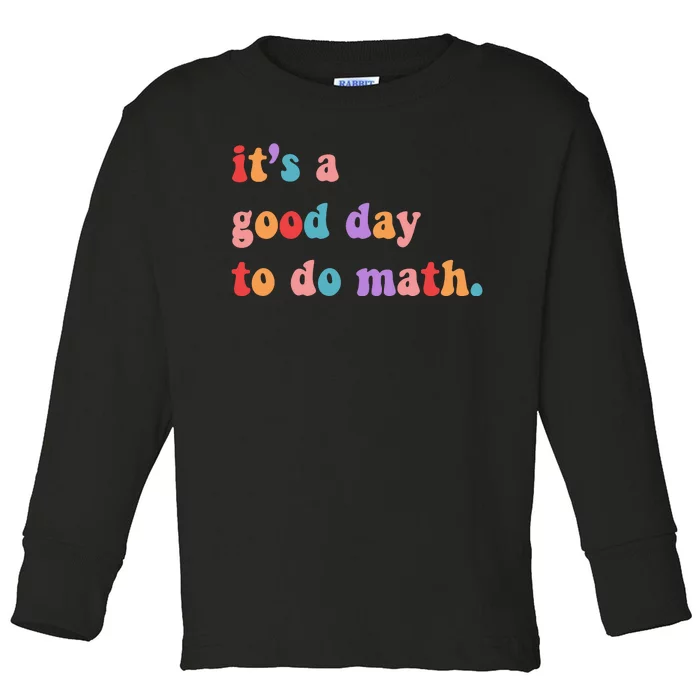 It's A Good Day To Do Math Toddler Long Sleeve Shirt