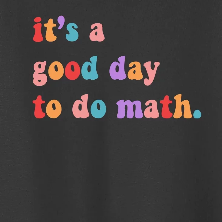 It's A Good Day To Do Math Toddler T-Shirt