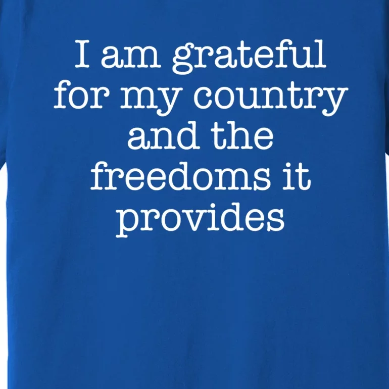 I Am Grateful For My Country And The Freedoms It Provides Gift Premium T-Shirt