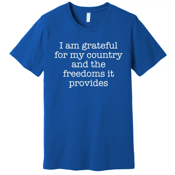 I Am Grateful For My Country And The Freedoms It Provides Gift Premium T-Shirt