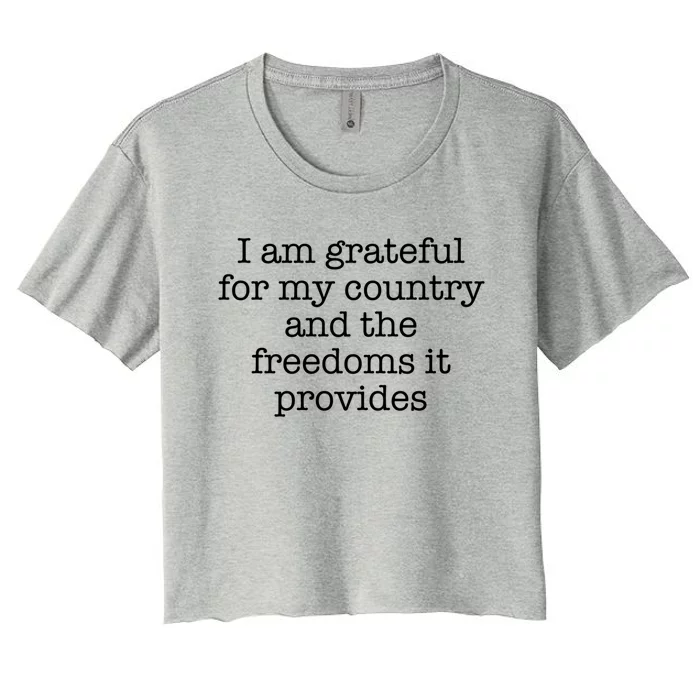 I Am Grateful For My Country And The Freedoms It Provides Gift Women's Crop Top Tee