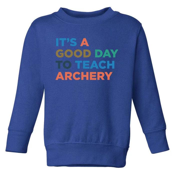 It's A Good Day To Teach Archery Coach Gift Toddler Sweatshirt