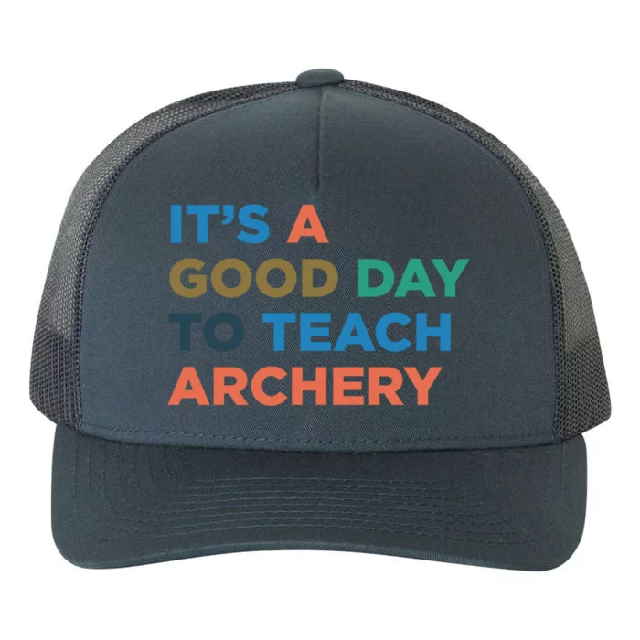 It's A Good Day To Teach Archery Coach Gift Yupoong Adult 5-Panel Trucker Hat