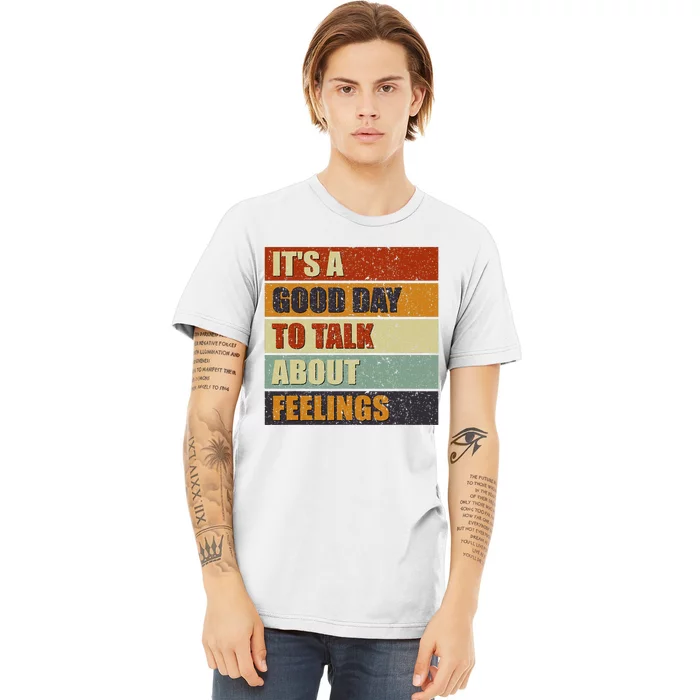 ItS A Good Day To Talk About Feelings Funny Mental Health Premium T-Shirt