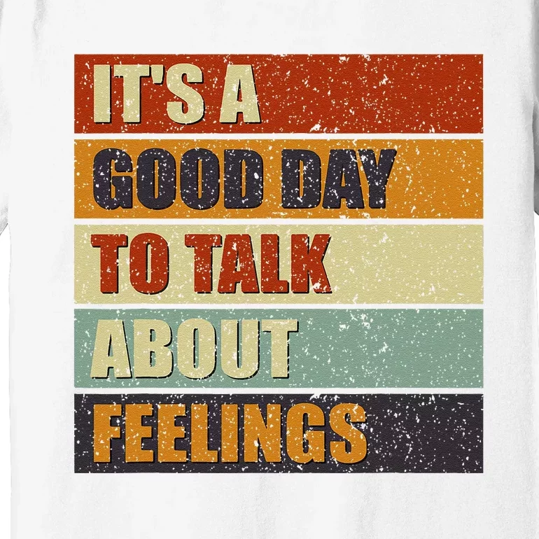 ItS A Good Day To Talk About Feelings Funny Mental Health Premium T-Shirt