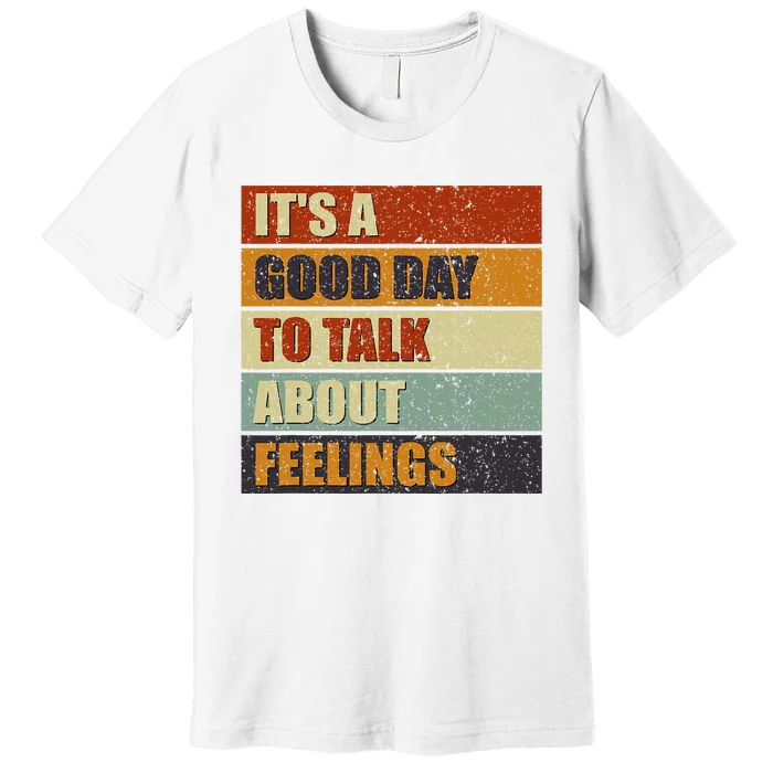 ItS A Good Day To Talk About Feelings Funny Mental Health Premium T-Shirt