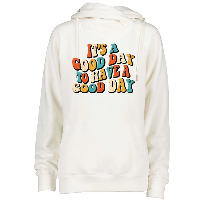 Its A Good Day To Have A Good Day Retro Groovy Vintage Gift Womens Funnel Neck Pullover Hood