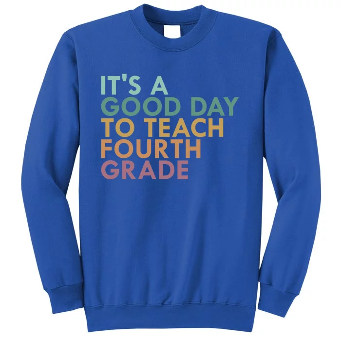 Its A Good Day To Teach Fourth Grade 4Th Grade Teacher Gift Tall Sweatshirt