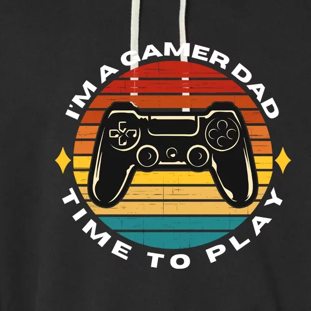 I'm A Gamer Dad Time To Play, Funny Gamer, Funny Dad Garment-Dyed Fleece Hoodie